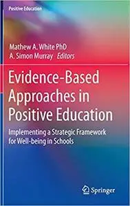 Evidence-Based Approaches in Positive Education: Implementing a Strategic Framework for Well-being in Schools