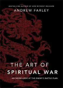 The Art of Spiritual War: An Inside Look at the Enemy's Battle Plan