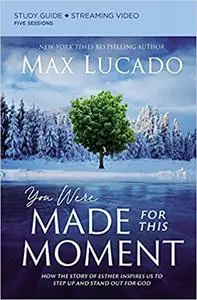 You Were Made for This Moment Study Guide plus Streaming Video: How the Story of Esther Inspires Us to Step Up and Stand