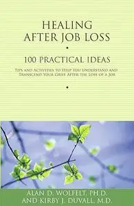 Healing After Job Loss: 100 Practical Ideas (Healing Your Grieving Heart series)