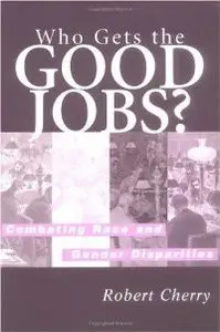 Who Gets the Good Jobs?: Combating Race and Gender Disparities