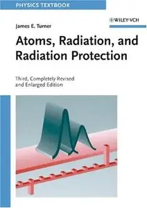 Atoms, Radiation, and Radiation Protection by James E. Turner [Repost]