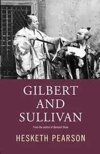 «Gilbert And Sullivan: A Biography» by Hesketh Pearson