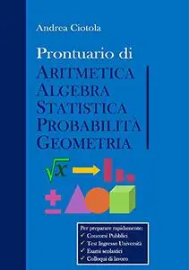 Prontuario di Aritmetica, Algebra, Statistica, Probabilità, Geometria