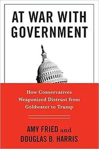 At War with Government: How Conservatives Weaponized Distrust from Goldwater to Trump