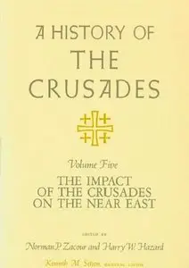 A History of the Crusades, Volume V: The Impact of the Crusades on the Near East, 1 ed.