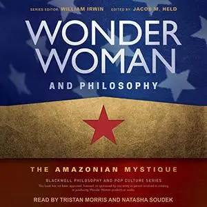 Wonder Woman and Philosophy: The Amazonian Mystique [Audiobook]