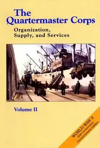 The Quartermaster Corps: Organization, Supply and Services, Volume II