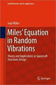 Miles' Equation in Random Vibrations: Theory and Applications in Spacecraft Structures Design