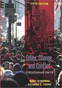 Cities, Change, and Conflict: A Political Economy of Urban Life Ed 5