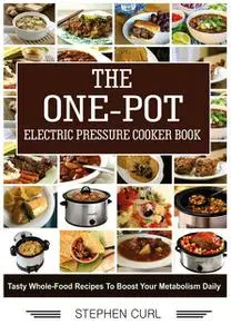 «The One-Pot Electric Pressure Cooker Book» by Stephen Curl