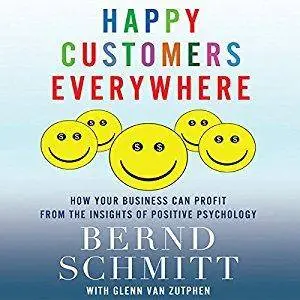 Happy Customers Everywhere: How Your Business Can Profit from the Insights of Positive Psychology [Audiobook]