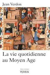 Jean Verdon, "La vie quotidienne au Moyen Âge"