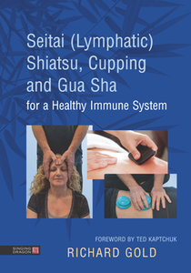Seitai (Lymphatic) Shiatsu, Cupping and Gua Sha for a Healthy Immune System
