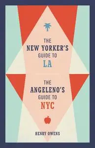 The New Yorker's Guide to LA, the Angeleno's Guide to NYC