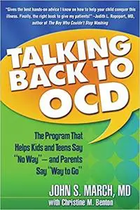 Talking Back to OCD: The Program That Helps Kids and Teens Say "No Way" -- and Parents Say "Way to Go"