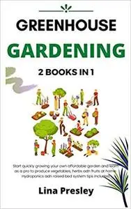 Greenhouse Gardening: 2 BOOKS IN 1 Start quickly Growing your Own Affordable Garden