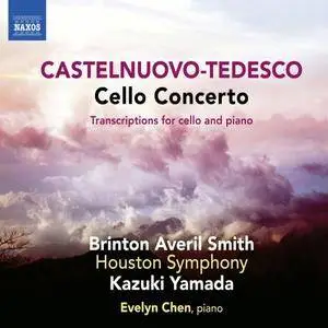 Brinton Averil Smith & Evelyn Chen - Castelnuovo-Tedesco: Cello Concerto & Transcriptions (2018)