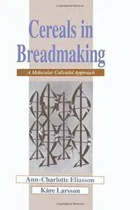 Cereals in Breadmaking: A Molecular Colloidal Approach