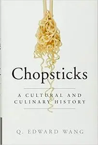 Chopsticks: A Cultural and Culinary History