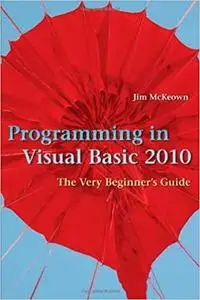 Programming in Visual Basic 2010: The Very Beginner's Guide