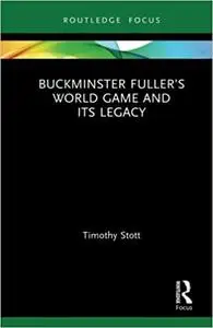 Buckminster Fuller’s World Game and Its Legacy