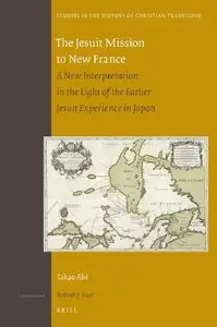 The Jesuit Mission to New France: A New Interpretation in the Light of the Earlier Jesuit Experience in Japan (repost)