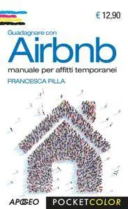 Francesca Pilla - Guadagnare con Airbnb. Manuale per affitti temporanei