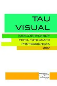 TAU Visual – Documentazione Fotografo Professionista – 2017