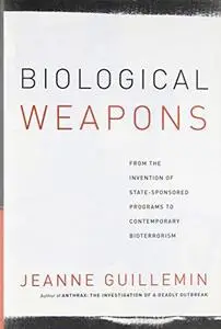 Biological Weapons: From the Invention of State-Sponsored Programs to Contemporary Bioterrorism
