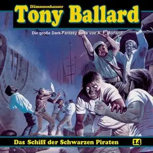 «Tony Ballard - Folge 14: Das Schiff der schwarzen Piraten» by Thomas Birker,A.F. Morland,Alex Streb