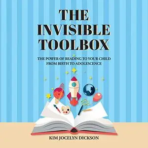 The Invisible Toolbox: The Power of Reading to Your Child from Birth to Adolescence [Audiobook]