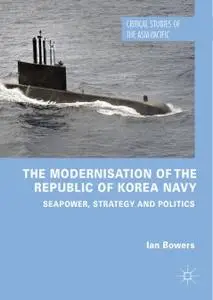 The Modernisation of the Republic of Korea Navy: Seapower, Strategy and Politics (Repost)