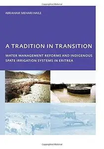 A Tradition in Transition, Water Management Reforms and Indigenous Spate Irrigation Systems in Eritrea: PhD, UNESCO-IHE Institu