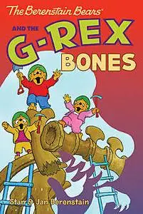 «The Berenstain Bears Chapter Book: The G-Rex Bones» by Jan Berenstain, Stan