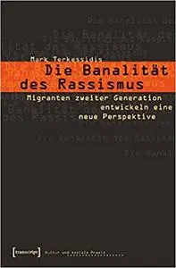 Die Banalität des Rassismus. Migranten zweiter Generation entwickeln eine neue Perspektive