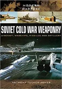 Soviet Cold War Weaponry: Aircraft, Warships and Missiles (Modern Warfare) [Repost]