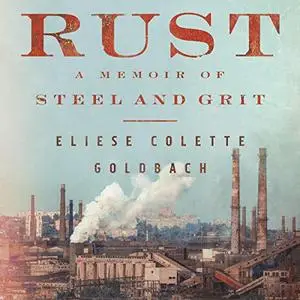 Rust: A Memoir of Steel and Grit [Audiobook]