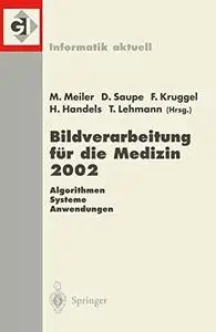 Bildverarbeitung für die Medizin 2002: Algorithmen — Systeme — Anwendungen Proceedings des Workshops vom 10.–12. März 2002 in L