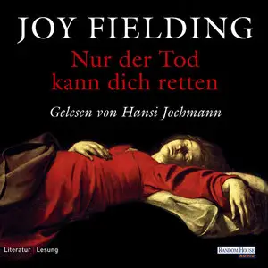 Joy Fielding - Nur der Tod kann dich retten