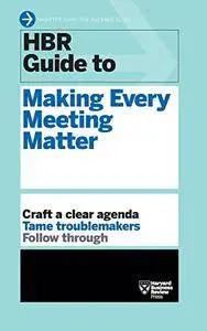 HBR Guide to Making Every Meeting Matter
