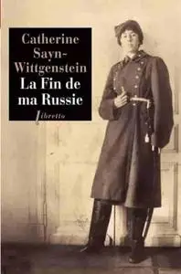 Catherine Sayn-Wittgenstein, "La fin de ma Russie: Journal 1914-1919"