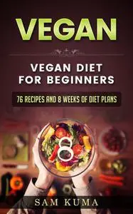«Vegan Diet Plan for Begineers» by Sam Kuma