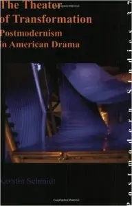 The Theater of Transformation: Postmodernism in American Drama 