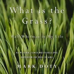 What Is the Grass: Walt Whitman in My Life [Audiobook]