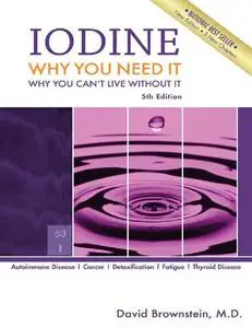 Iodine : Why You Need It, Why You Can't Live Without It