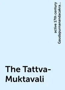 «The Tattva-Muktavali» by active 17th century Gaudapurnanandacakravarti