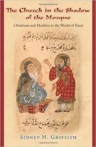 The Church in the Shadow of the Mosque: Christians and Muslims in the World of Islam [Repost]