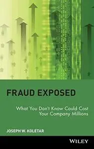 Fraud Exposed: What You Don't Know Could Cost Your Company Millions