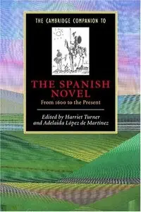 The Cambridge Companion to the Spanish Novel: From 1600 to the Present (Cambridge Companions to Literature) (repost)